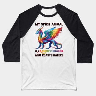 LGBT My Spirit Animal Is A Rainbow Dragon Who Roasts Haters Baseball T-Shirt